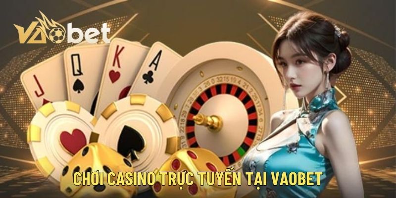 Chơi casino trực tuyến tại Vaobet